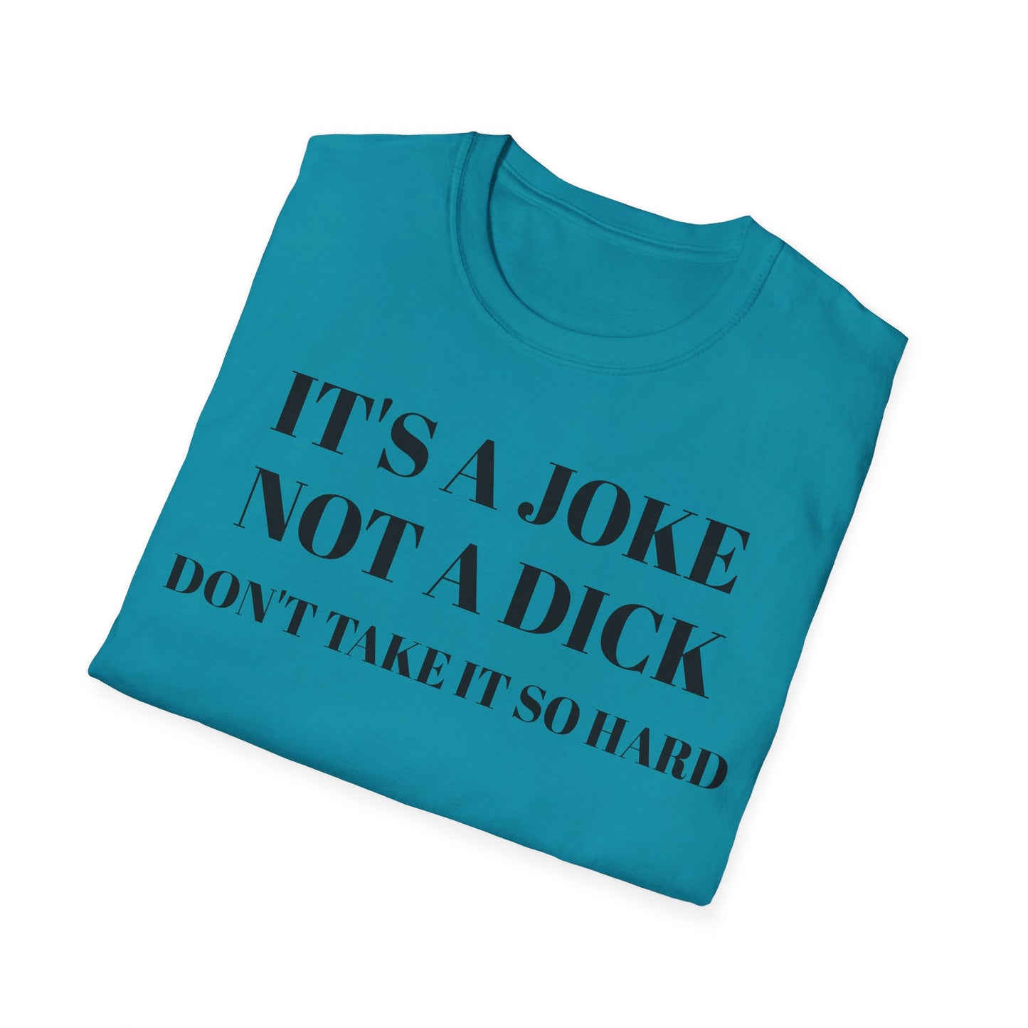 It's a Joke not a dick - Unisex Softstyle T-Shirt