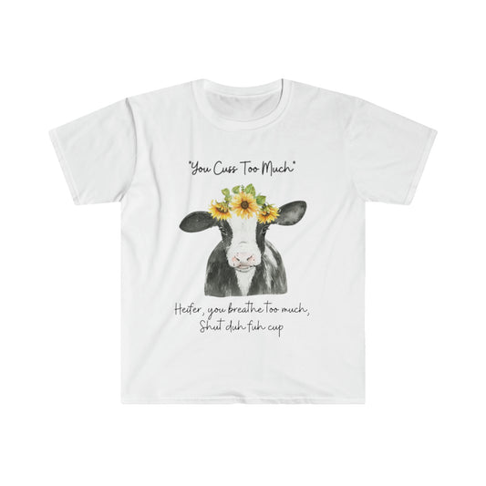 You Cuss Too Much Cow - Unisex Softstyle T-Shirt